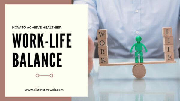 How To Achieve Healthier Work-Life Balance - Distinctive Career Services